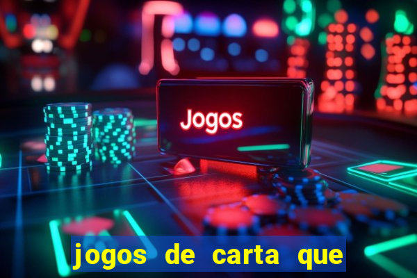 jogos de carta que ganha dinheiro